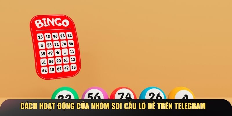 Cách hoạt động của nhóm soi cầu lô đề trên telegram