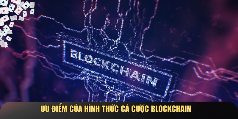 Ưu điểm của hình thức cá cược blockchain