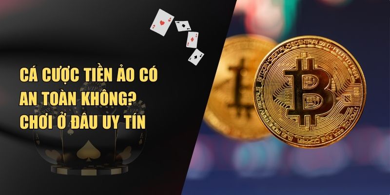 Cá Cược Tiền Ảo Có An Toàn Không