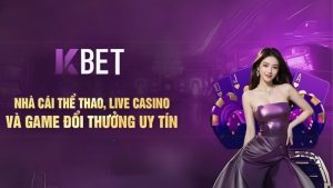 KBet - nhà cái thể thao, live casino và gam bài đổi thưởng uy tín 