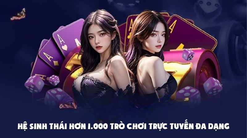 Sở hữu hơn 1000 trò chơi trực tuyến đa dạng