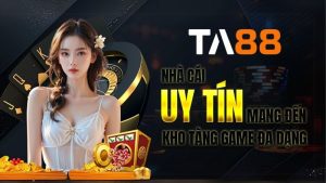 TA88 - Nhà cái uy tín mang đến kho tàng game đa dạng 