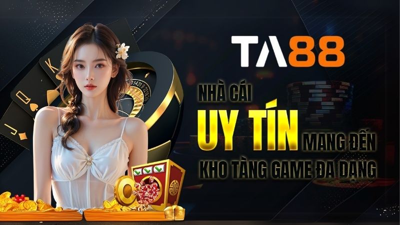 TA88 - Nhà cái uy tín mang đến kho tàng game đa dạng